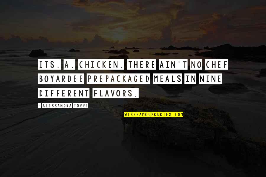 Prepackaged Meals Quotes By Alessandra Torre: Its. A. Chicken. There ain't no Chef Boyardee