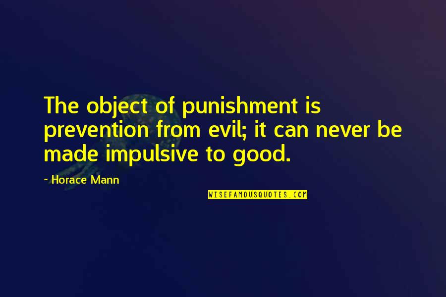 Prepackaged Quotes By Horace Mann: The object of punishment is prevention from evil;