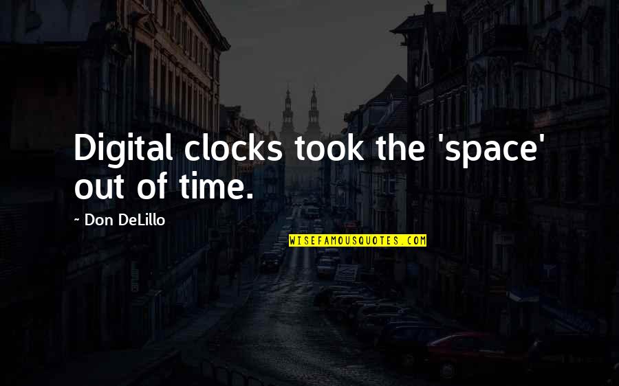 Prepacked Dinners Quotes By Don DeLillo: Digital clocks took the 'space' out of time.