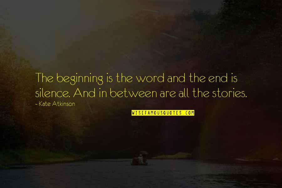 Prepacked Dinners Quotes By Kate Atkinson: The beginning is the word and the end