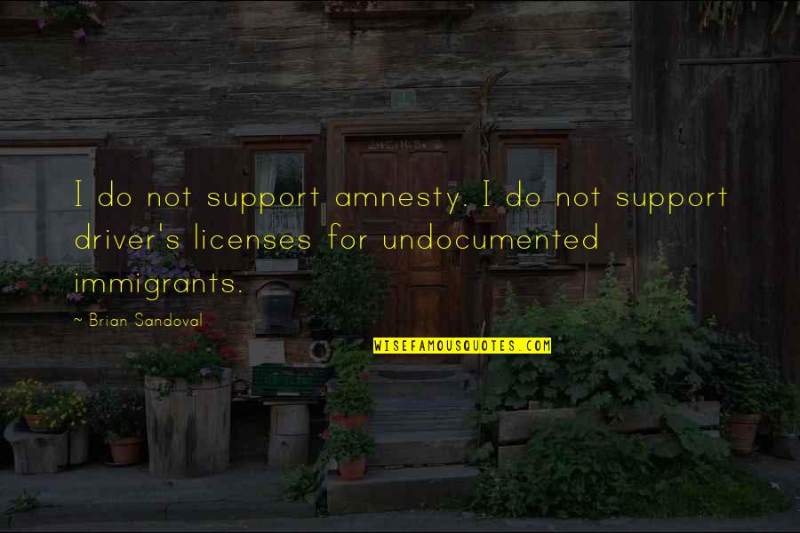 Prepaid And Bill Quotes By Brian Sandoval: I do not support amnesty. I do not