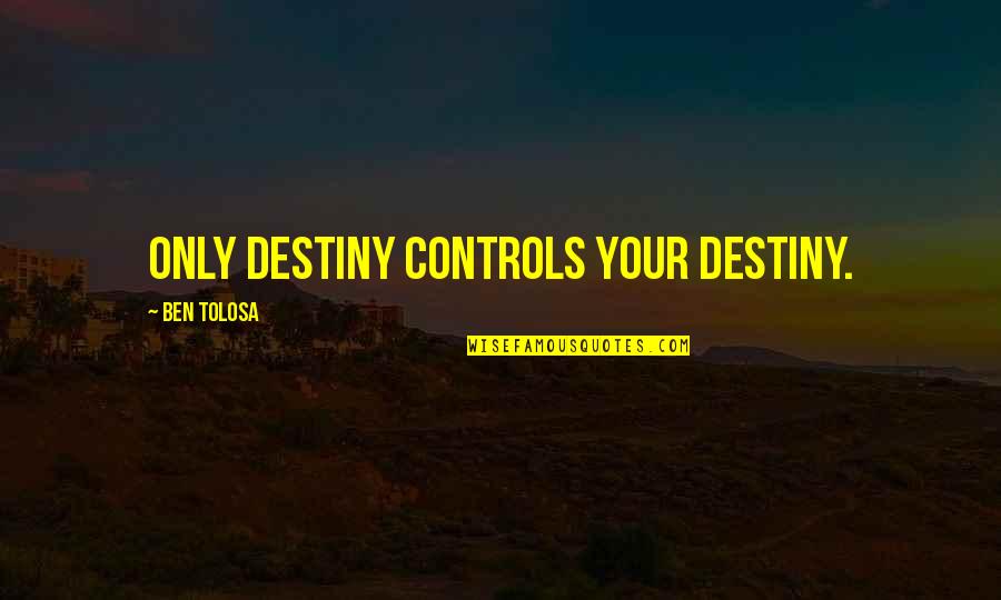 Preparacion De Impuestos Quotes By Ben Tolosa: Only destiny controls your destiny. Preparacion De Impuestos Quotes By Ben Tolosa: Only destiny controls your destiny.