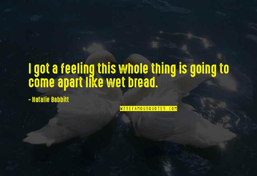 Preparacion De Impuestos Quotes By Natalie Babbitt: I got a feeling this whole thing is Preparacion De Impuestos Quotes By Natalie Babbitt: I got a feeling this whole thing is