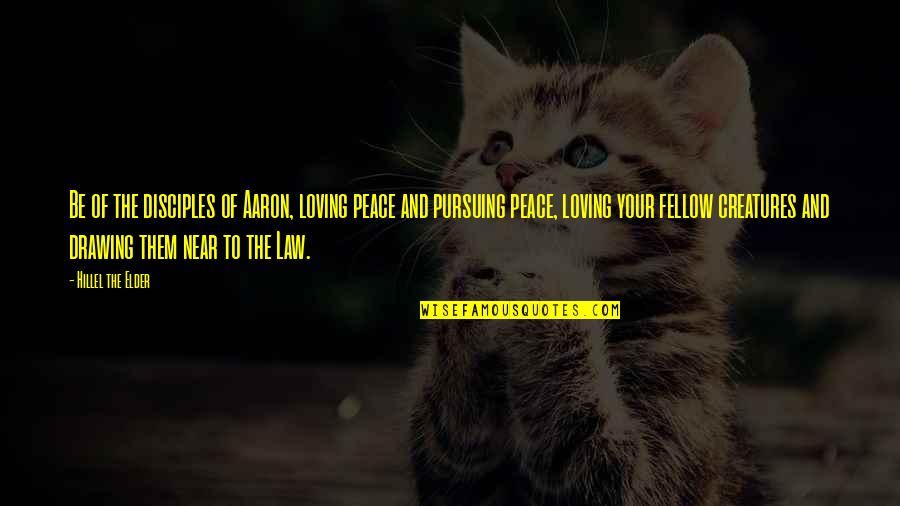 Preparado Con Quotes By Hillel The Elder: Be of the disciples of Aaron, loving peace