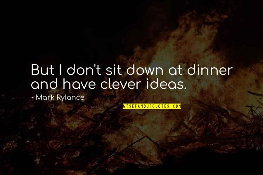 Preparados Vine Quotes By Mark Rylance: But I don't sit down at dinner and Preparados Vine Quotes By Mark Rylance: But I don't sit down at dinner and
