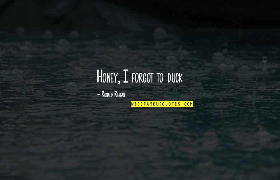 Preparados Vine Quotes By Ronald Reagan: Honey, I forgot to duck Preparados Vine Quotes By Ronald Reagan: Honey, I forgot to duck