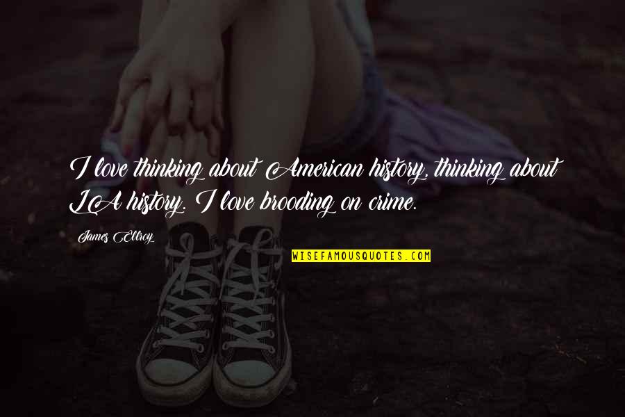 Preparandome 2 Quotes By James Ellroy: I love thinking about American history, thinking about Preparandome 2 Quotes By James Ellroy: I love thinking about American history, thinking about