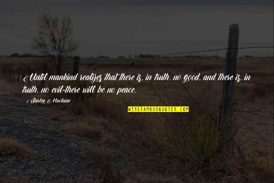Preparare Humus Quotes By Shirley Maclaine: Until mankind realizes that there is, in truth,