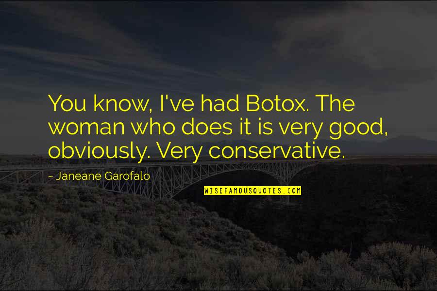 Prepararse In English Quotes By Janeane Garofalo: You know, I've had Botox. The woman who