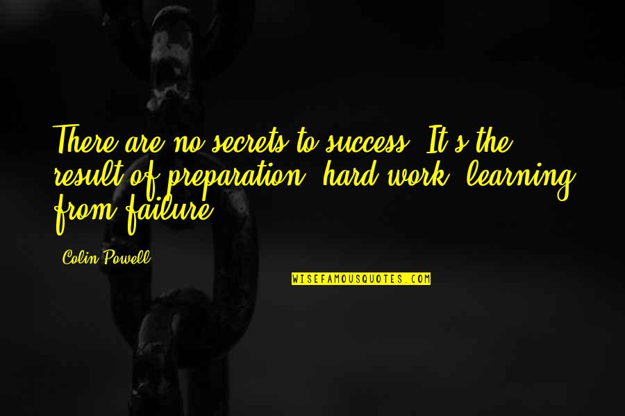 Preparation And Hard Work Quotes By Colin Powell: There are no secrets to success. It's the