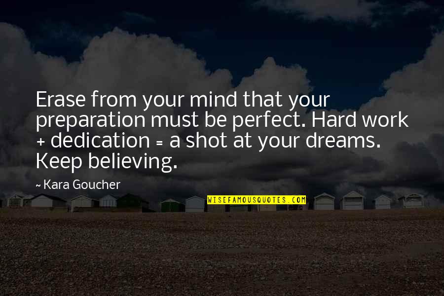 Preparation And Hard Work Quotes By Kara Goucher: Erase from your mind that your preparation must