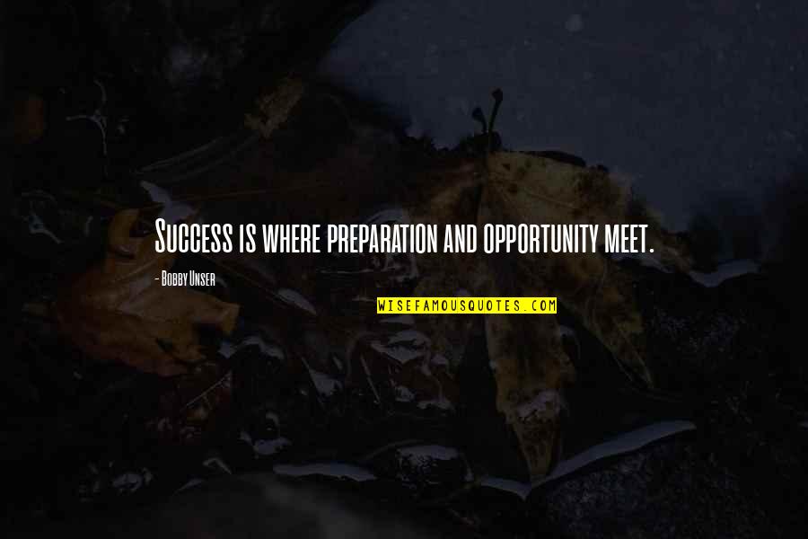 Preparation And Opportunity Quotes By Bobby Unser: Success is where preparation and opportunity meet.