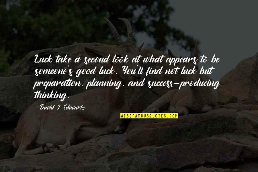 Preparation And Opportunity Quotes By David J. Schwartz: Luck take a second look at what appears