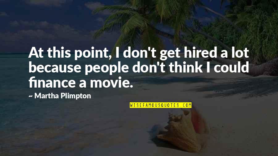 Preparation And Planning Quotes By Martha Plimpton: At this point, I don't get hired a