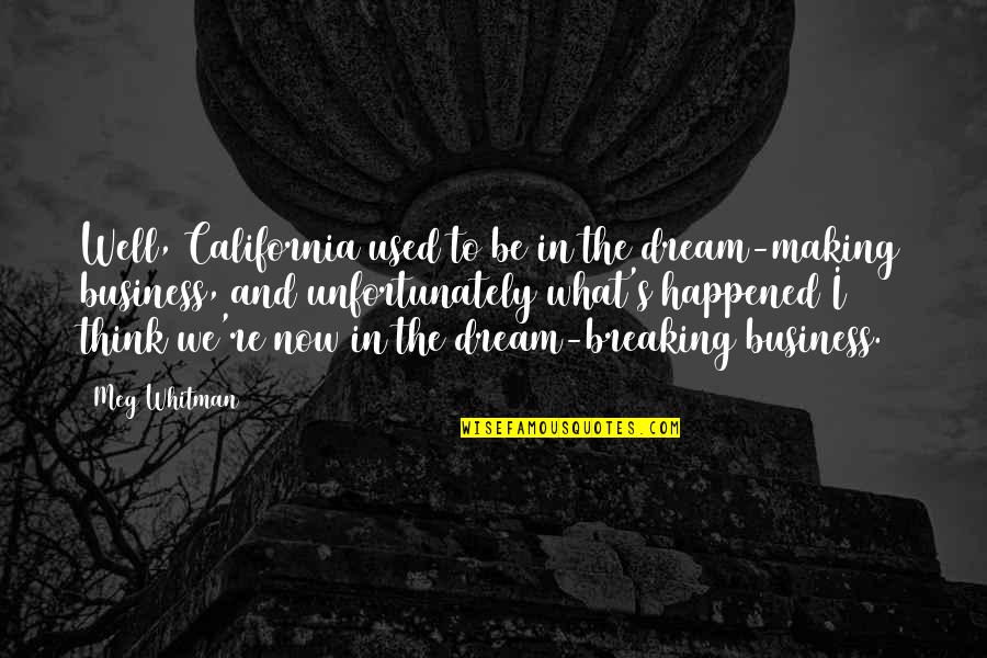 Preparation And Planning Quotes By Meg Whitman: Well, California used to be in the dream-making