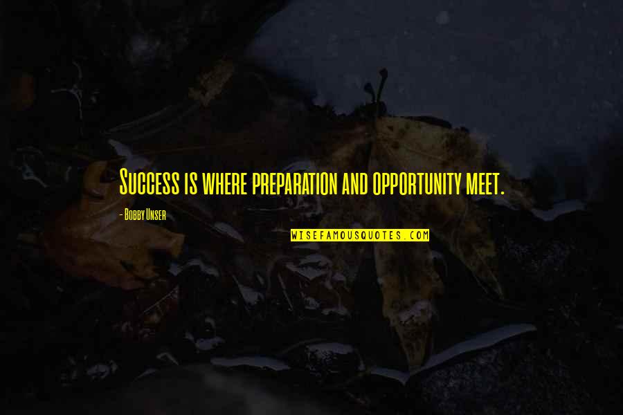 Preparation And Success Quotes By Bobby Unser: Success is where preparation and opportunity meet.