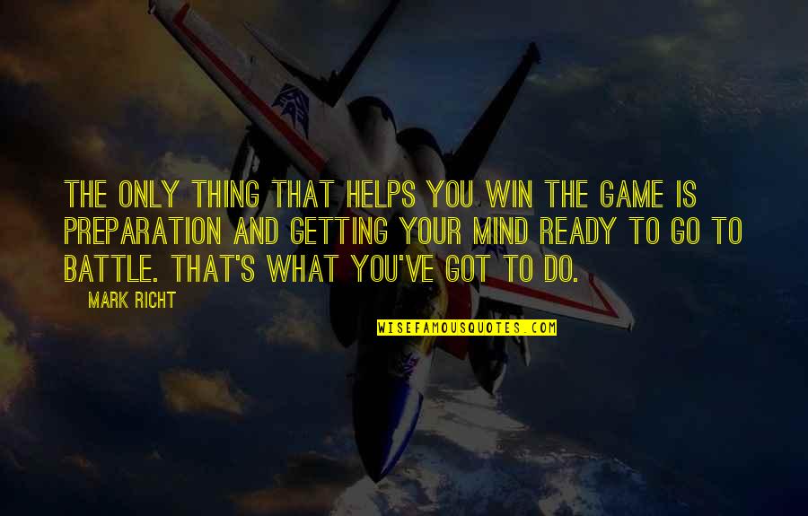 Preparation For Battle Quotes By Mark Richt: The only thing that helps you win the