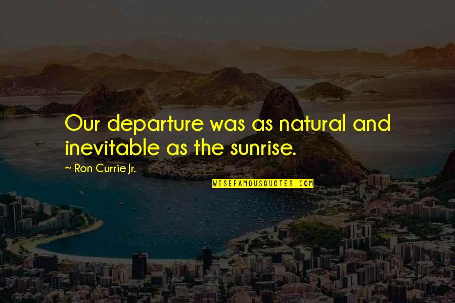 Preparation For Marriage Quotes By Ron Currie Jr.: Our departure was as natural and inevitable as Preparation For Marriage Quotes By Ron Currie Jr.: Our departure was as natural and inevitable as