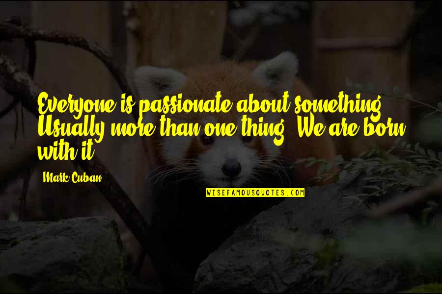 Preparation For Ministry Quotes By Mark Cuban: Everyone is passionate about something. Usually more than