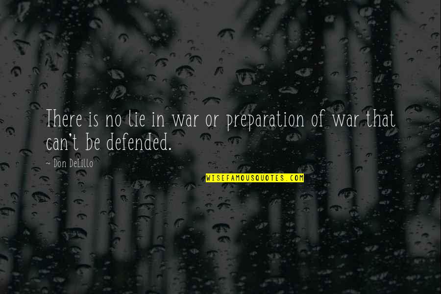 Preparation For War Quotes By Don DeLillo: There is no lie in war or preparation