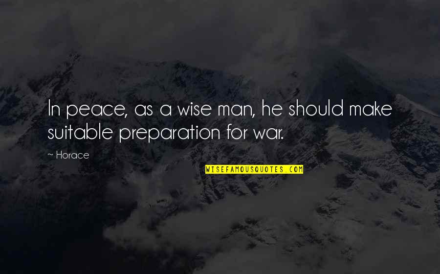 Preparation For War Quotes By Horace: In peace, as a wise man, he should