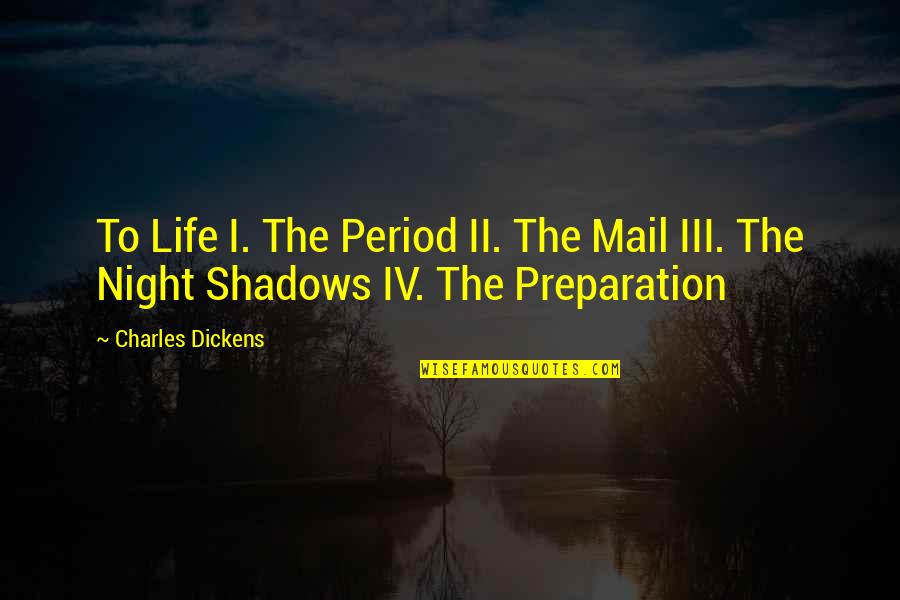 Preparation In Life Quotes By Charles Dickens: To Life I. The Period II. The Mail