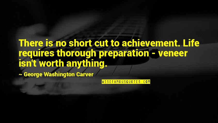 Preparation In Life Quotes By George Washington Carver: There is no short cut to achievement. Life