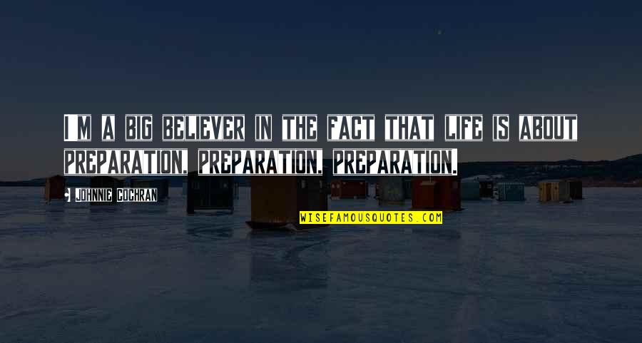 Preparation In Life Quotes By Johnnie Cochran: I'm a big believer in the fact that