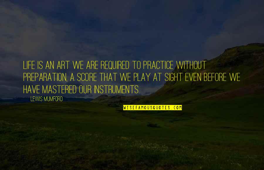 Preparation In Life Quotes By Lewis Mumford: Life is an art we are required to