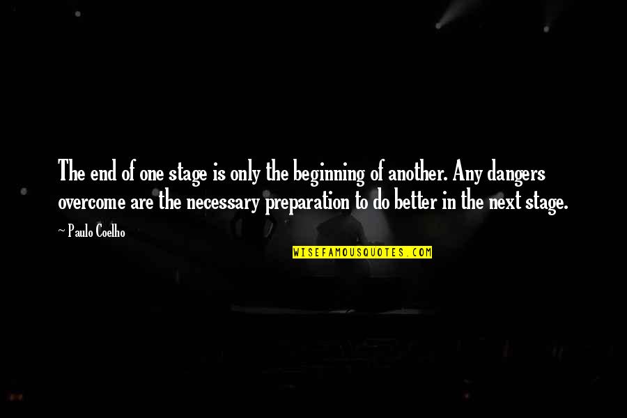 Preparation In Life Quotes By Paulo Coelho: The end of one stage is only the