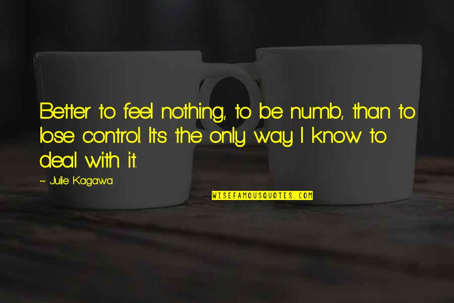 Preparation In Sports Quotes By Julie Kagawa: Better to feel nothing, to be numb, than