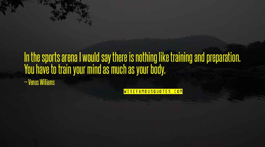 Preparation In Sports Quotes By Venus Williams: In the sports arena I would say there Preparation In Sports Quotes By Venus Williams: In the sports arena I would say there