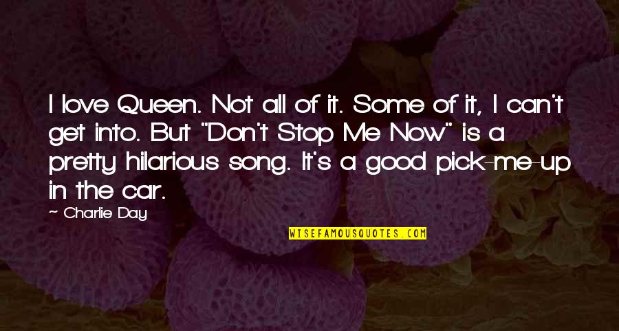 Preparation Perspiration Quote Quotes By Charlie Day: I love Queen. Not all of it. Some Preparation Perspiration Quote Quotes By Charlie Day: I love Queen. Not all of it. Some
