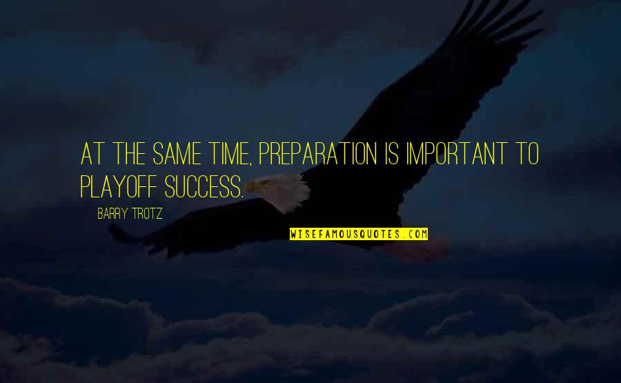 Preparation Success Quotes By Barry Trotz: At the same time, preparation is important to