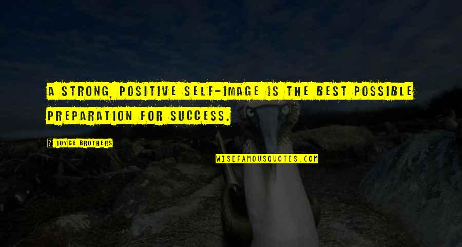 Preparation Success Quotes By Joyce Brothers: A strong, positive self-image is the best possible