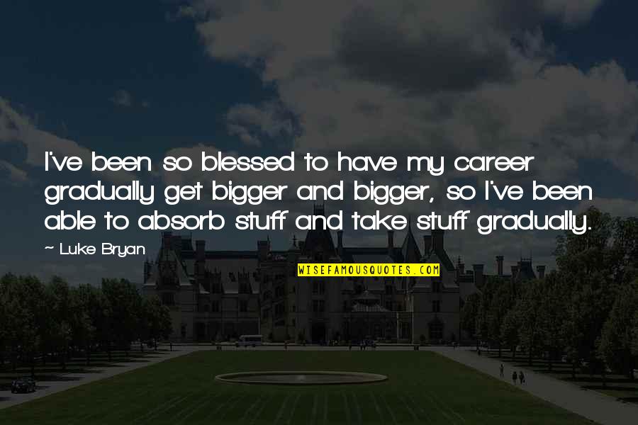 Preparations To Be Together For An Unknown Quotes By Luke Bryan: I've been so blessed to have my career Preparations To Be Together For An Unknown Quotes By Luke Bryan: I've been so blessed to have my career