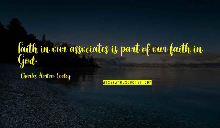 Preparatives Quotes By Charles Horton Cooley: Faith in our associates is part of our