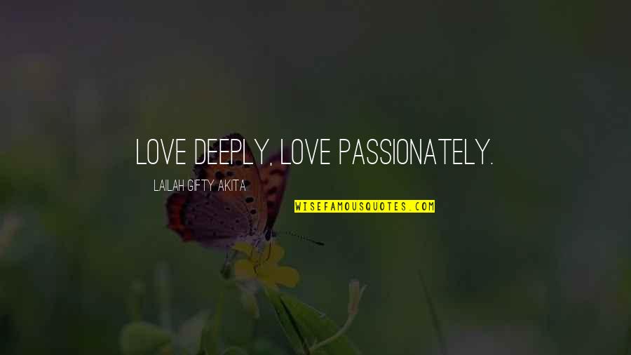 Preparatives Quotes By Lailah Gifty Akita: Love deeply, love passionately.