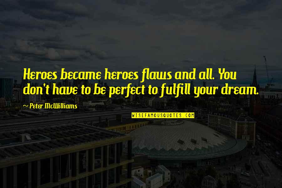 Preparatorio Gratis Quotes By Peter McWilliams: Heroes became heroes flaws and all. You don't