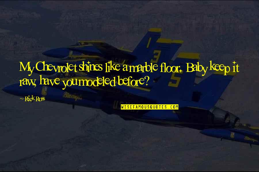 Preparatorio Militar Quotes By Rick Ross: My Chevrolet shines like a marble floor. Baby