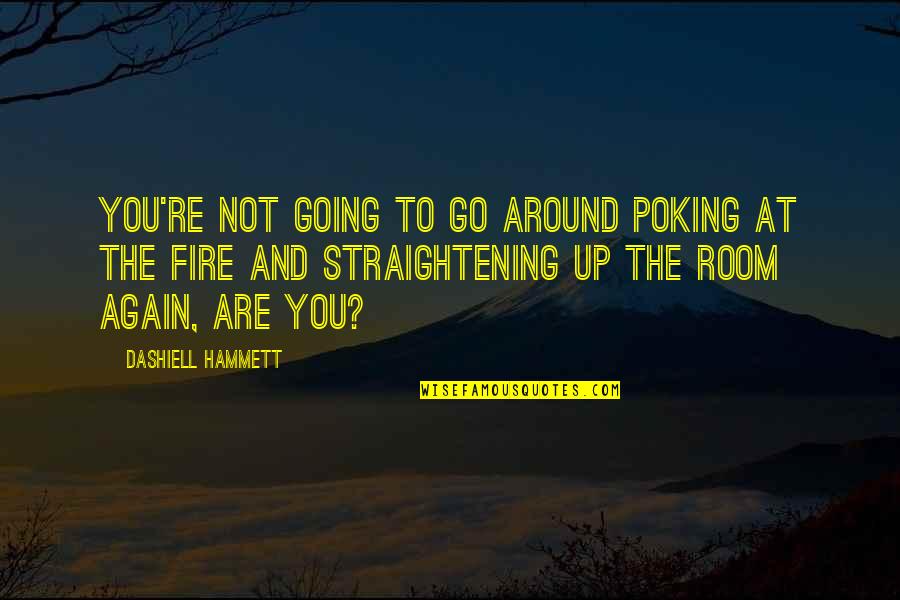 Preparatory Quotes By Dashiell Hammett: You're not going to go around poking at