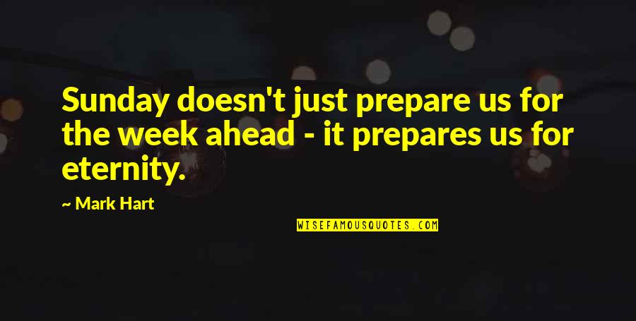 Prepare Ahead Quotes By Mark Hart: Sunday doesn't just prepare us for the week