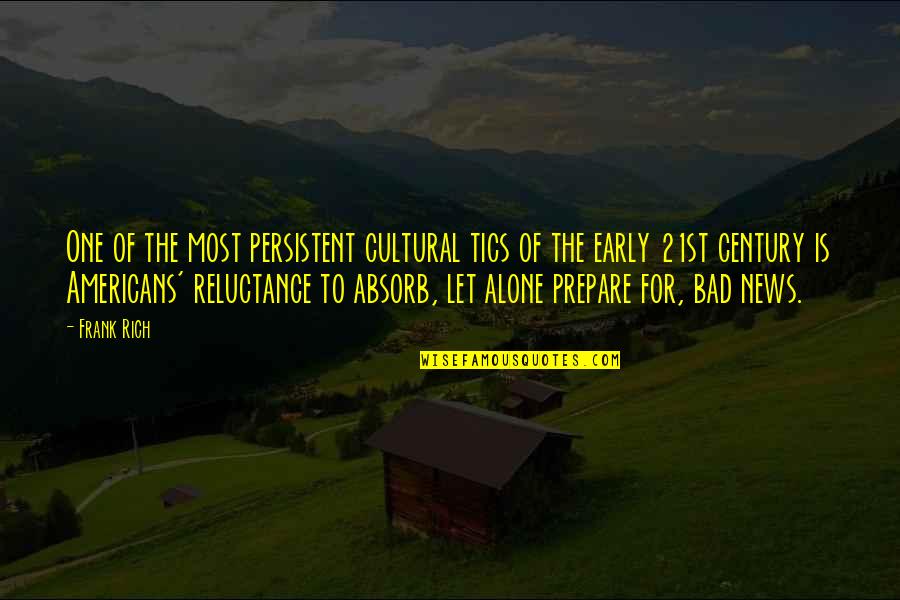 Prepare Early Quotes By Frank Rich: One of the most persistent cultural tics of