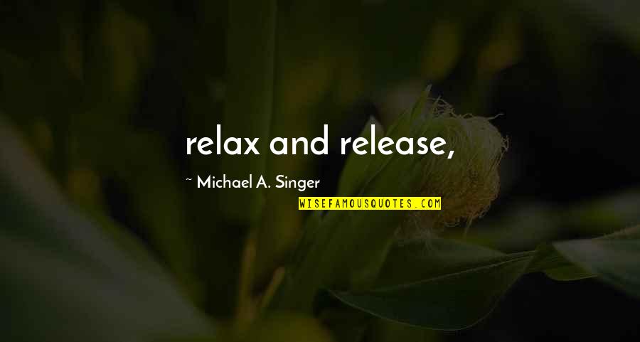 Prepare Early Quotes By Michael A. Singer: relax and release,