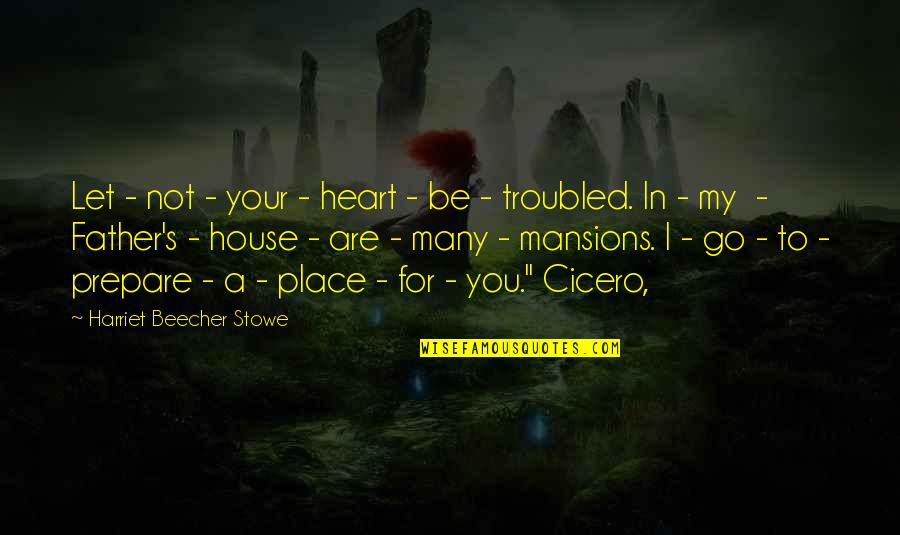 Prepare For You Quotes By Harriet Beecher Stowe: Let - not - your - heart - Prepare For You Quotes By Harriet Beecher Stowe: Let - not - your - heart -