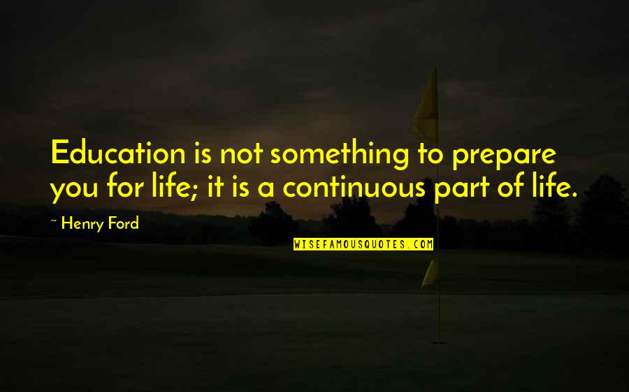 Prepare For You Quotes By Henry Ford: Education is not something to prepare you for