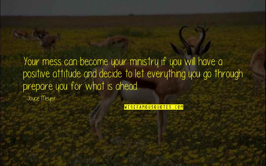 Prepare For You Quotes By Joyce Meyer: Your mess can become your ministry if you Prepare For You Quotes By Joyce Meyer: Your mess can become your ministry if you