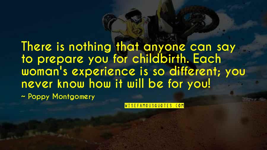 Prepare For You Quotes By Poppy Montgomery: There is nothing that anyone can say to Prepare For You Quotes By Poppy Montgomery: There is nothing that anyone can say to
