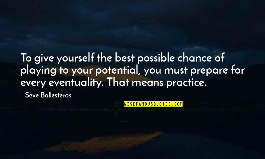 Prepare For You Quotes By Seve Ballesteros: To give yourself the best possible chance of Prepare For You Quotes By Seve Ballesteros: To give yourself the best possible chance of