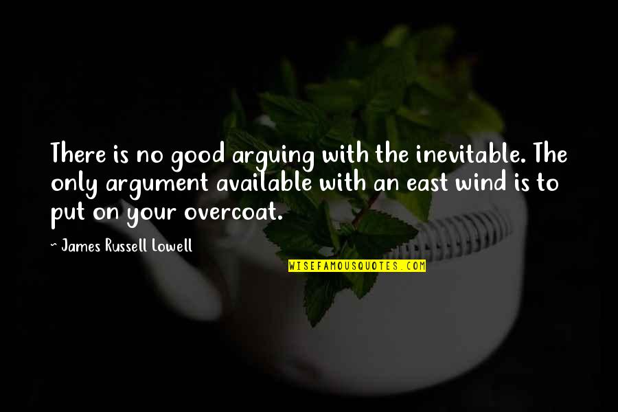 Prepare To Plan Plan To Fail Quotes By James Russell Lowell: There is no good arguing with the inevitable.